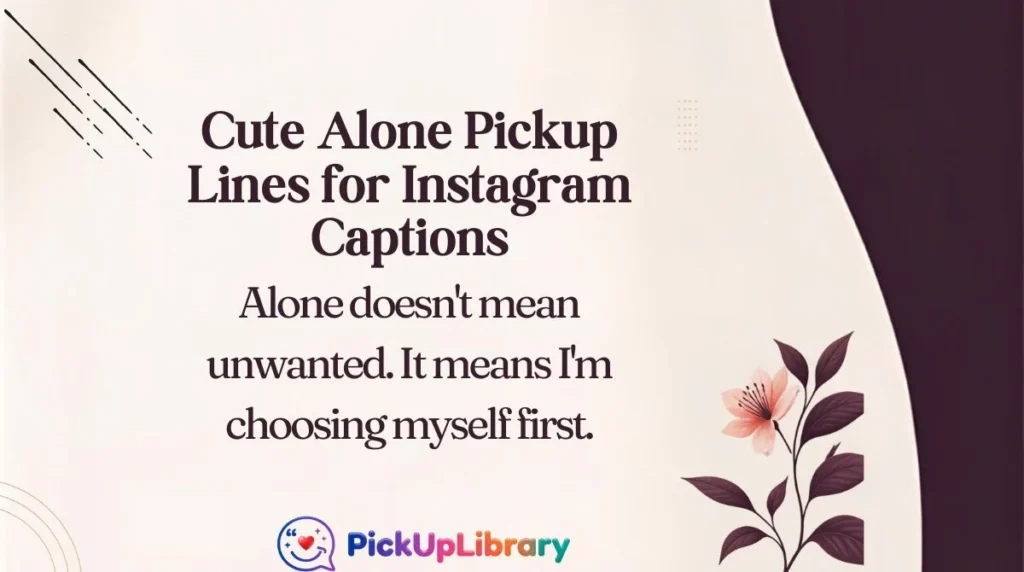 Cute Alone Pickup Lines for Instagram Captions