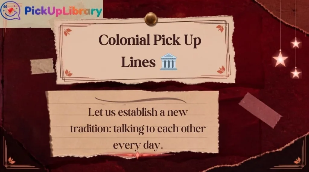 Colonial Pick Up Lines