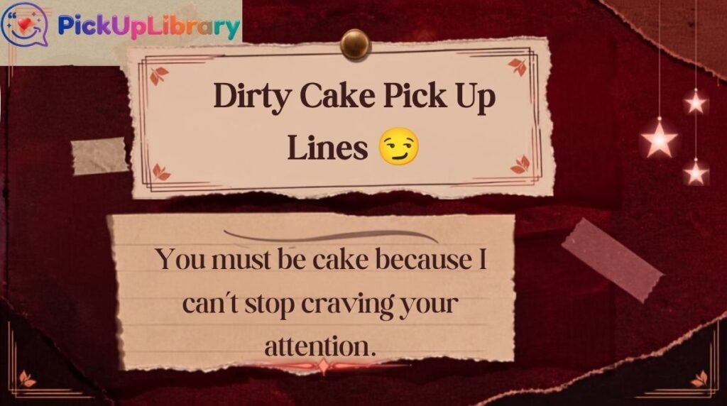 Dirty Cake Pick Up Lines
