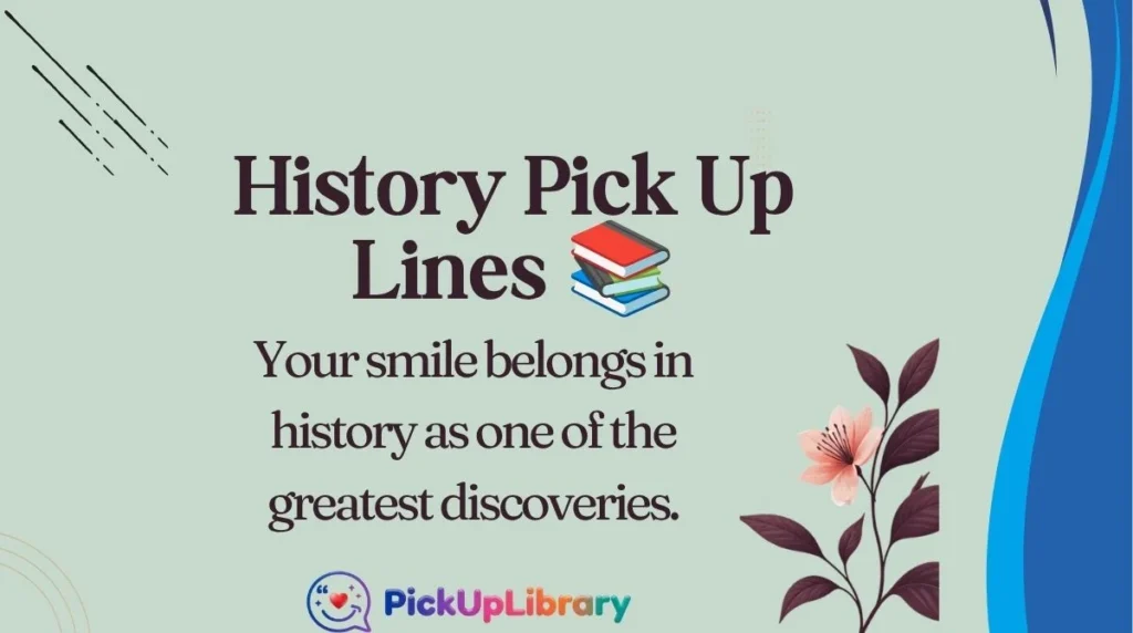 History Pick Up Lines