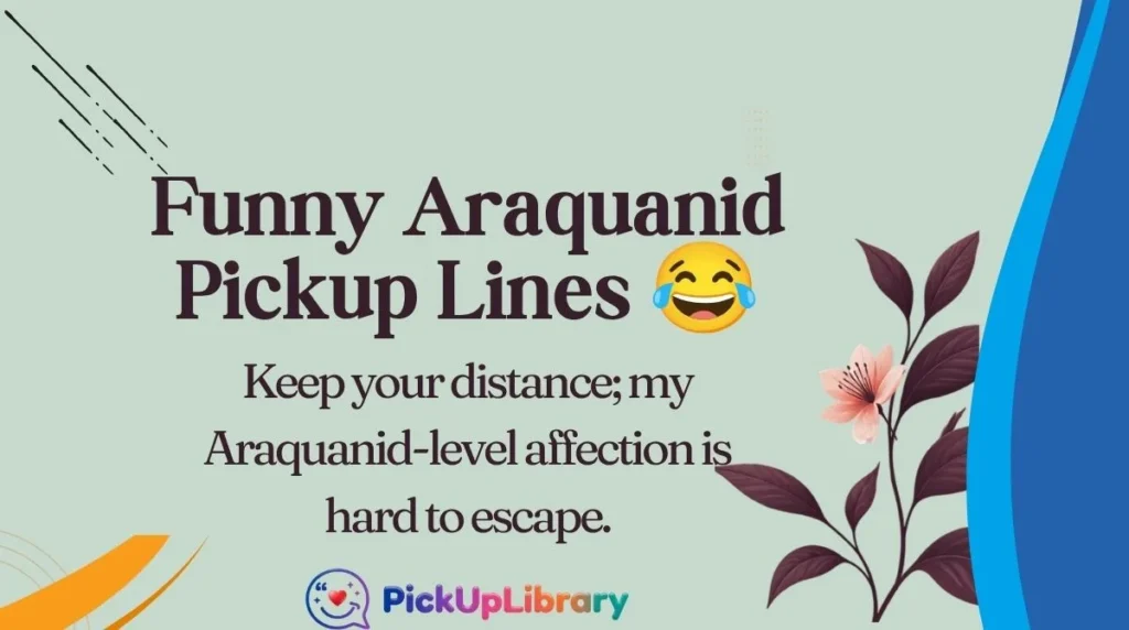 Funny Araquanid Pickup Lines 
