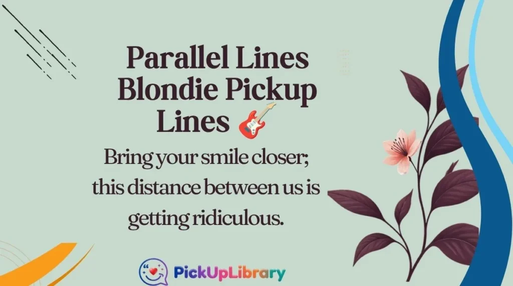 Parallel Lines Blondie Pickup Lines
