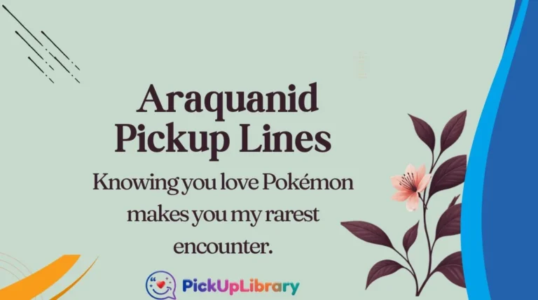 Araquanid Pickup Lines
